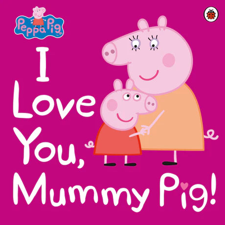 Peppa Pig: Ich liebe dich, Mama Wutz von Peppa Pig als Taschenbuch