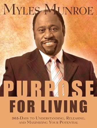Purpose for Living: 365 Days to Maximizing Your Potential by Myles Munroe