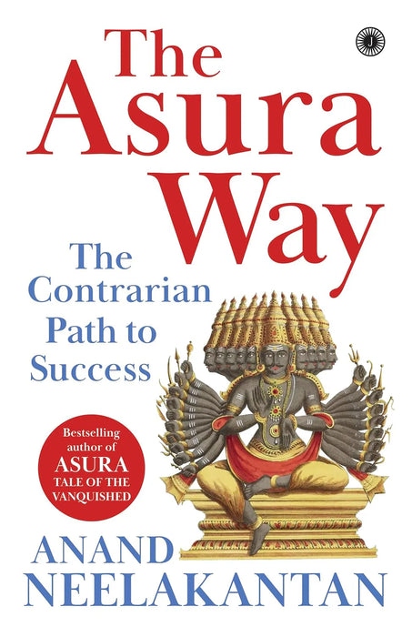 The Asura Way: The Contrarian Path To Success by Anand Neelakantan in Paperback