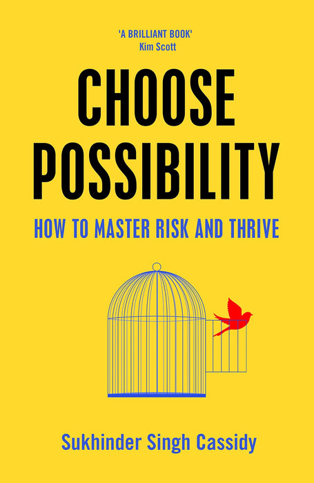 Choose Possibility: How To Master Risk And Thrive by Sukhinder Singh Cassidy