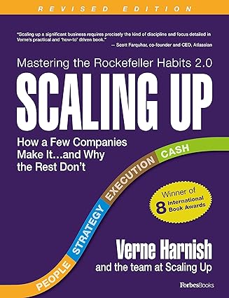 Scaling Up: How A Few Companies Make It...And Why The Rest Don't by Verne Harnish