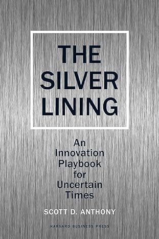 Silver Lining: An Innovation Playbook For Uncertain Times Scott D. Anthony