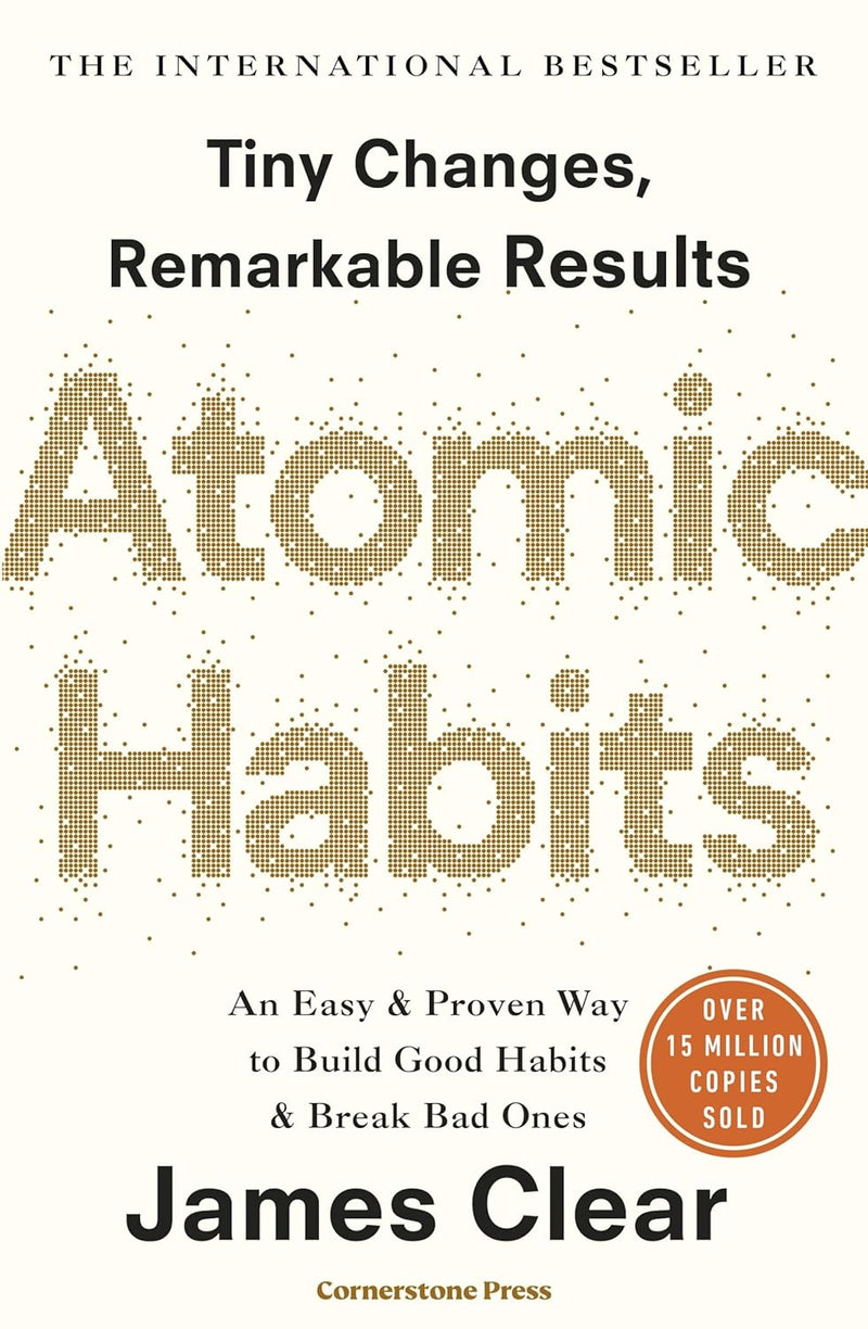Atomic Habits: Tiny Changes, Remarkable Results by James Clear