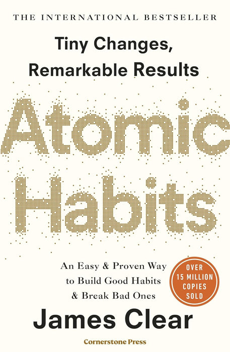 Atomic Habits: Tiny Changes, Remarkable Results by James Clear