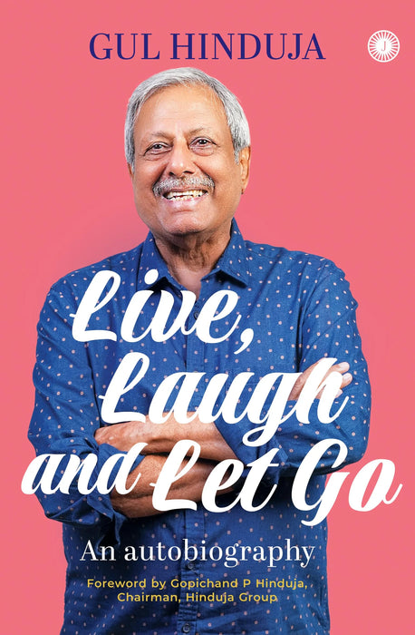 Live, Laugh And Let Go: An Autobiography by Gul Hinduja in Paperback