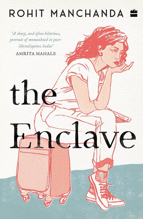 The Enclave: A Sharp And Hilarious Portrait Of Womanhood In India by Rohit Manchanda