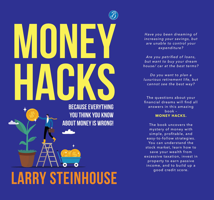 Money Hacks: Because everything you think you know about money is wrong! by Larry Steinhouse