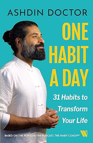 One Habit A Day: 31 Habits To Transform Your Life by Doctor Ashdin