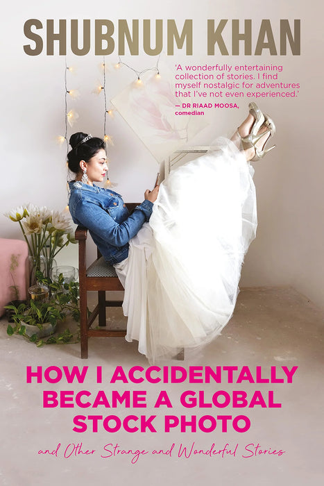 How I Accidentally Became A Global Stock Photo: And Other Strange And Wonderful Stories by Shubnum Khan in Paperback