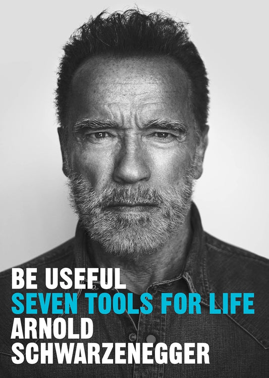 Be Useful by Arnold Schwarzenegger in Hardcover