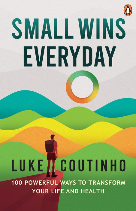 Small Wins Everyday : 100 Powerful Ways To Transform Your Life And Health (Hb) by Luke Coutinho