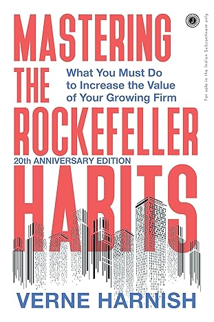 Mastering The Rockefeller Habits : What You Must Do To Increase The Value Of Your Growing Firm : 20Th Anniversary Edition (Pb) by Verne Harnish