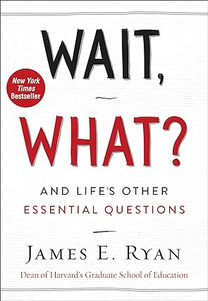 Wait, What? And Life's Other Essential Questions by James E. Ryan in Hardcover