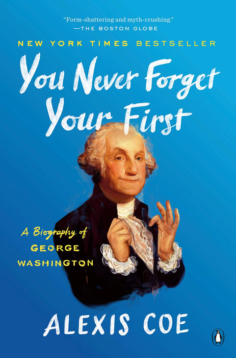 You Never Forget Your First: A Biography Of George Washington by Alexis Coe in Paperback