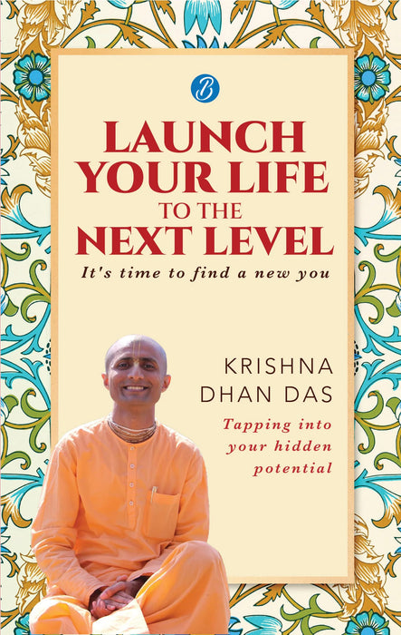 Launch Your Life To The Next Level by Krishna Dhan Das