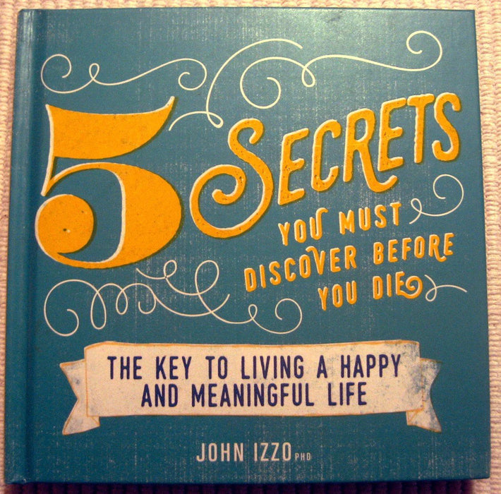 5 Secrets You Must Discover Before You Die by John Izzo in Hardcover