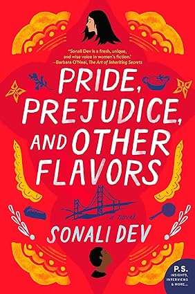 Pride, Prejudice, And Other Flavors by Sonali Dev