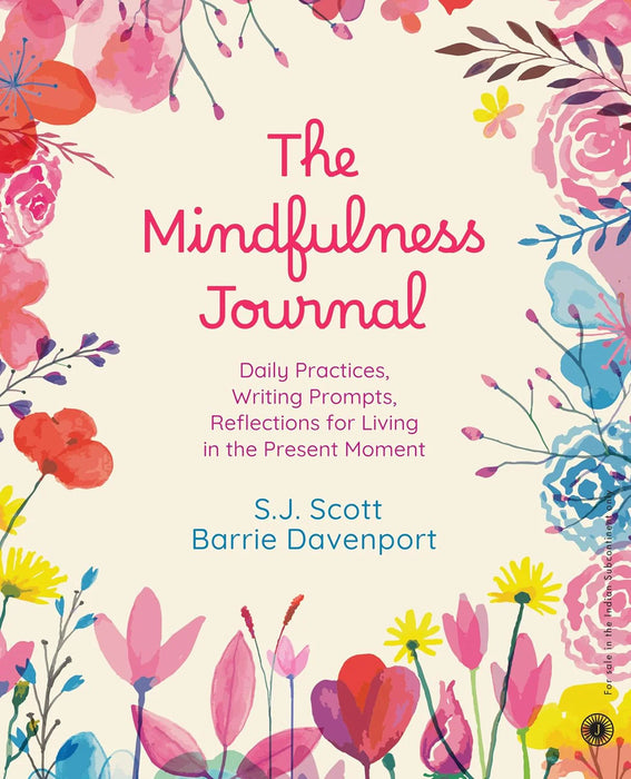 The Mindfulness Journal: Daily Practices, Writing Prompts, Reflections For Living In The Present Moment by S. J. Scott & Barrie Davenport in Paperback