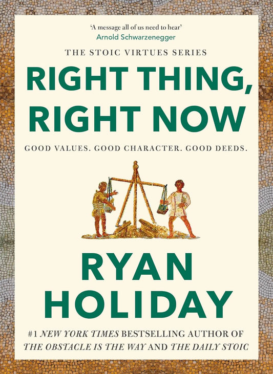 Right Thing, Right Now: Goodness To Greatness by Ryan Holiday in Hardcover