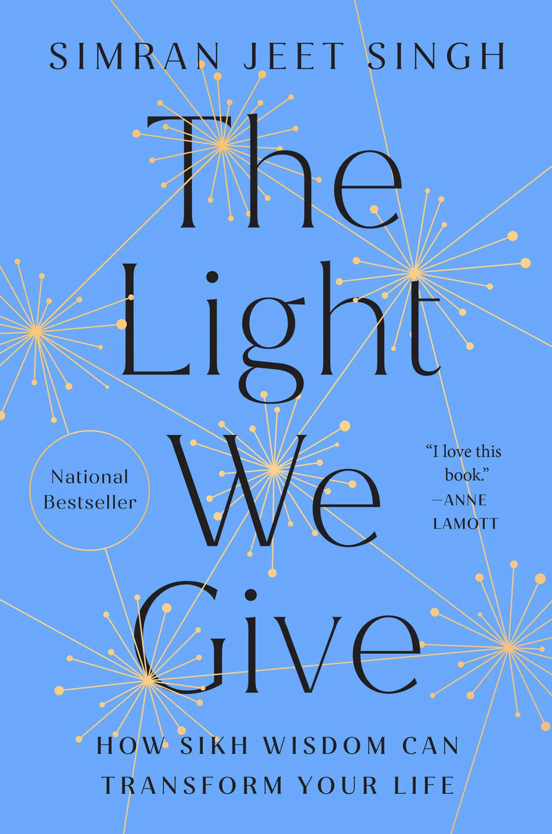 The Light We Give: How Sikh Wisdom Can Transform Your Life by Simran Jeet Singh in Hardcover