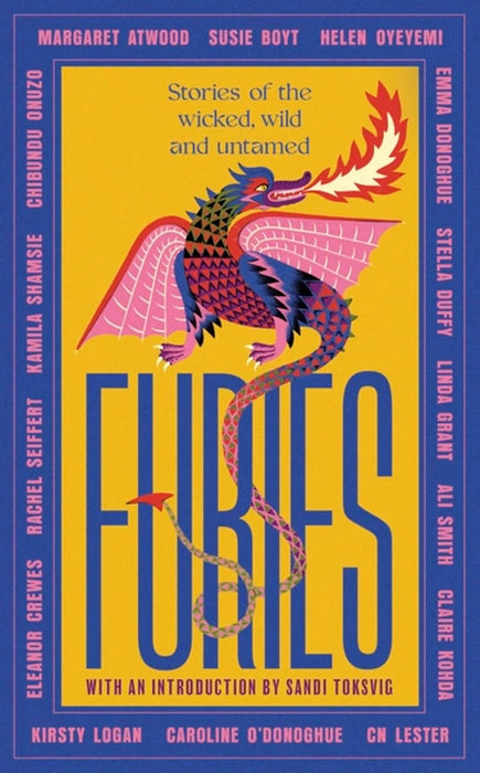 Furies by Margaret Atwood, Ali Smith, Emma Donoghue, Kirsty Logan, Chibundu Onuzo, Caroline O'Donoghue, Linda Grant, Susie Boyt, Stella Duffy, Kamila Shamsie, Helen Oyeyemi, Rachel Seiffert, CN Lester, Claire Kohda & Eleanor Crewes