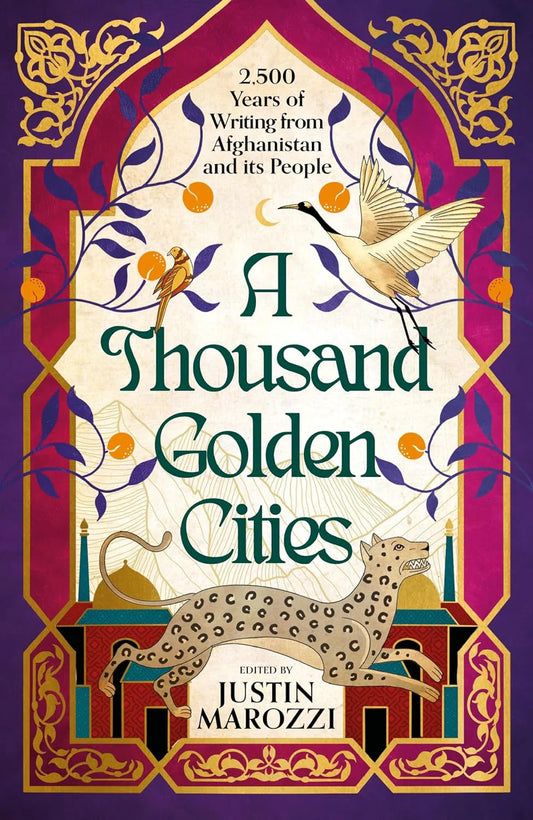 A Thousand Golden Cities: 2,500 Years Of Writing From Afghanistan And Its People by Justin Marozzi