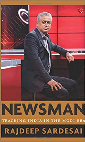 Newsman: Tracking India In The Modi Era by Rajdeep Sardesai in Hardcover