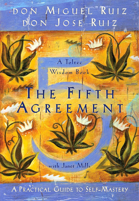 The Fifth Agreement: A Practical Guide To Self-Mastery by Don Miguel Ruiz & Don Jose Ruiz in Paperback