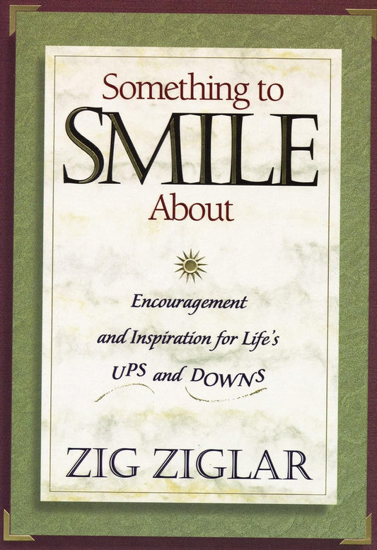 Something To Smile About: Encouragement And Inspiration For Life by Zig Ziglar