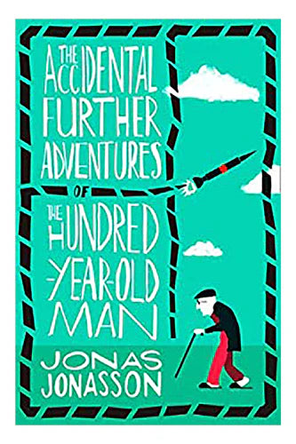 The Accidental Further Adventures Of The Hundred-Year-Old Man by Jonas Jonasson