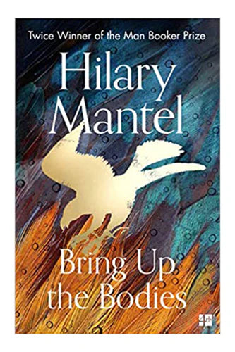 Bring Up The Bodies by Hilary Mantel