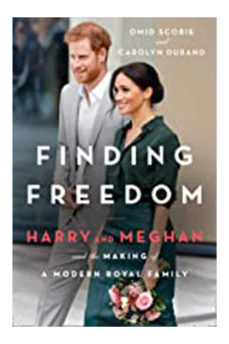 Finding Freedom: Harry and Meghan and the Making of a Modern Royal Family by by Omid Scobie & Carolyn Durand in Paperback