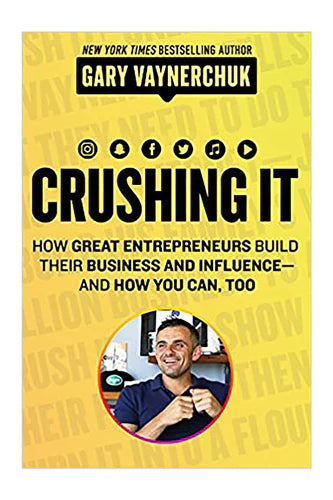 Crushing It!: How Great Entrepreneurs Build Their Business And Influence And How You Can, Too by Gary Vaynerchuk