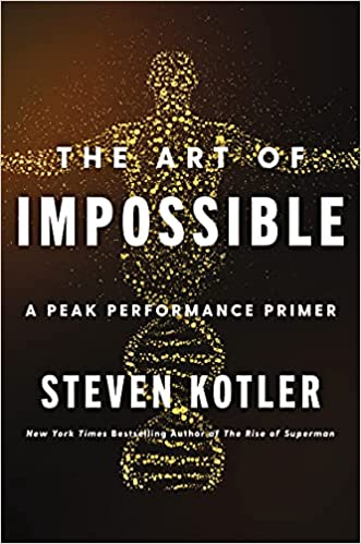 The Art of Impossible : A Peak Performance Primer by Steven Kotler in Paperback