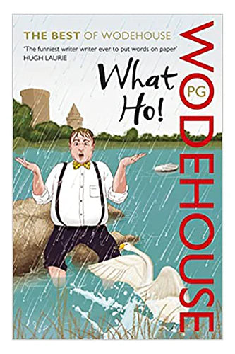 What Ho!: The Best Of Wodehouse by P.G. Wodehouse