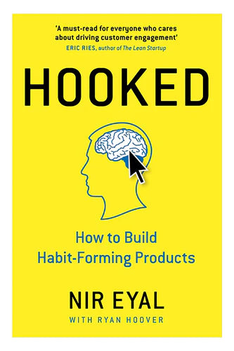 Hooked: How To Build Habit-Forming Products by Nir Eyal