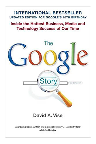 Die Google-Story: Einblicke in den größten Geschäfts-, Medien- und Technologieerfolg unserer Zeit von David Vise