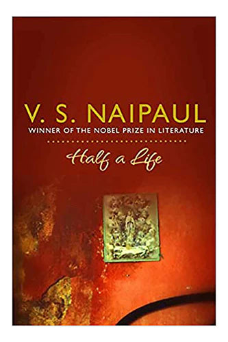 Half A Life by Naipaul V S