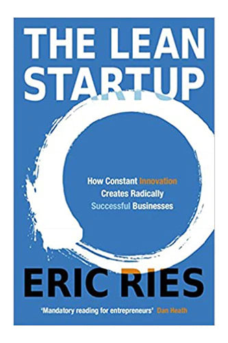 The Lean Startup: How Constant Innovation Creates Radically Successful Businesses by Eric Ries