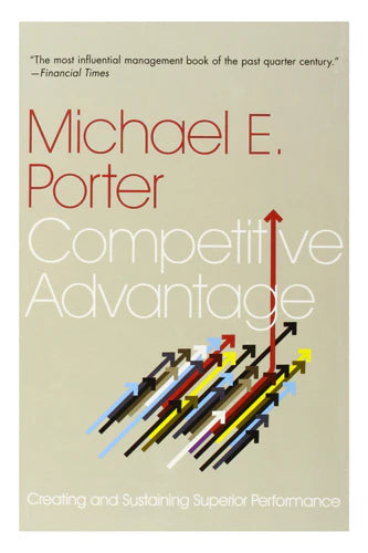 Competitive Advantage by Porter E. Michael