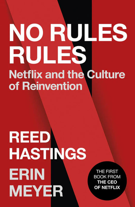 No Rules Rules: Netflix And The Culture Of Reinvention by Reed Hastings