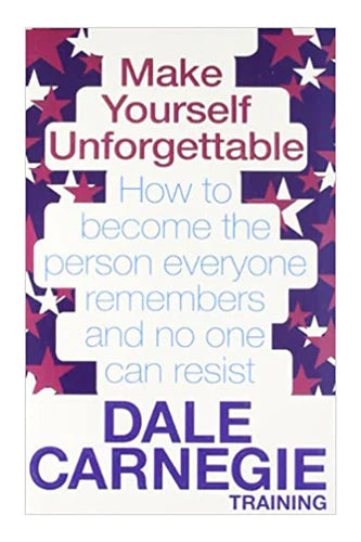 Make Yourself Unforgettable by Dale Carnegie