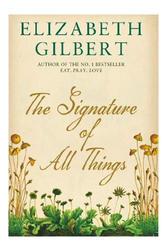 The Signature Of All Things: A Novel by Elizabeth Gilbert
