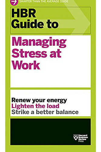 Hbr Guide To Managing Stress At Work by Harvard Business Review