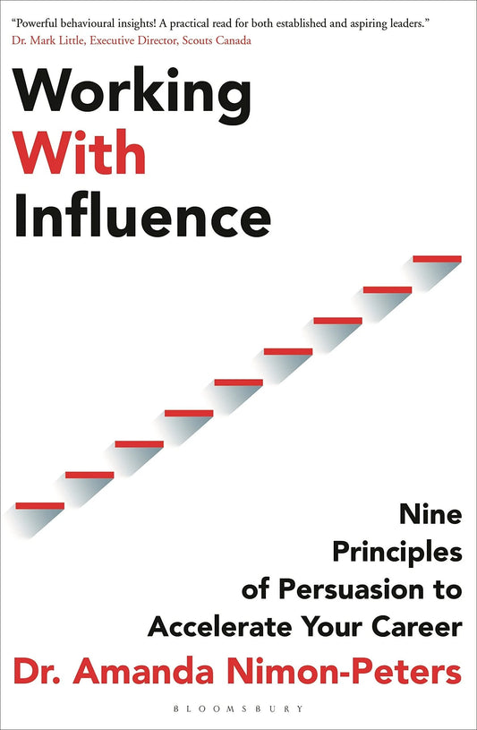 Working With Influence: Nine Principles Of Persuasion To Accelerate Your Career by Dr. Amanda Nimon-Peters