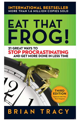 Eat That Frog!: 21 Great Ways To Stop Procrastinating And Get More Done In Less Time by Brian Tracy