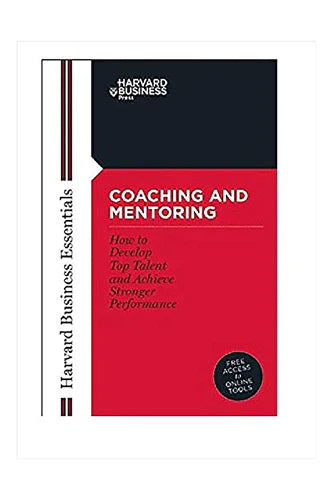 Coaching And Mentoring: How To Develop Top Talent And Achieve Stronger Performance by Harvard Business Review