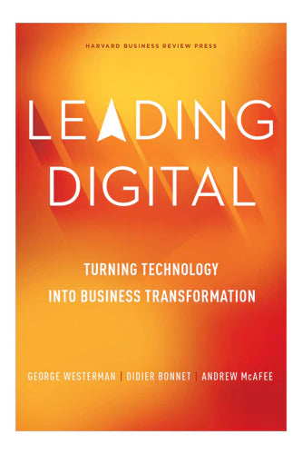 Leading Digital: Turning Technology Into Business Transformation by Harvard Business Review