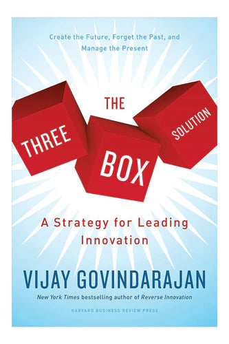 The Three Box Solution: A Strategy For Leading Innovation by Vijay Govindarajan