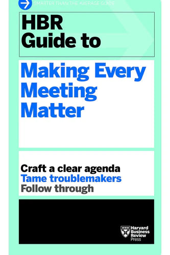 Hbr Guide To Making Every Meeting Matter (Hbr Guide Series) by Harvard Business Review